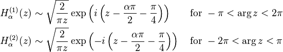 \begin{align}
H_\alpha^{(1)}(z) &\sim \sqrt{\frac{2}{\pi z}}\exp\left(i\left(z-\frac{\alpha\pi}{2}-\frac{\pi}{4}\right)\right) &&\text{ for } -\pi<\arg z<2\pi \\
H_\alpha^{(2)}(z) &\sim \sqrt{\frac{2}{\pi z}}\exp\left(-i\left(z-\frac{\alpha\pi}{2}-\frac{\pi}{4}\right)\right) && \text{ for } -2\pi<\arg z<\pi
\end{align}