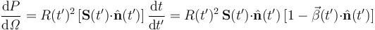 \frac{\mathrm{d}P}{\mathrm{d}\mathit{\Omega}} = R(t')^2\,[\mathbf{S}(t')\mathbf{\cdot}\hat{\mathbf{n}}(t')]\,\frac{\mathrm{d}t}{\mathrm{d}t'} = R(t')^2\,\mathbf{S}(t')\mathbf{\cdot}\hat{\mathbf{n}}(t')\,[1-\vec{\beta}(t')\mathbf{\cdot}\hat{\mathbf{n}}(t')]