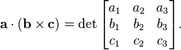 \mathbf{a}\cdot(\mathbf{b}\times \mathbf{c}) = \det \begin{bmatrix}
a_1 & a_2 & a_3 \\
b_1 & b_2 & b_3 \\
c_1 & c_2 & c_3 \\
\end{bmatrix}.