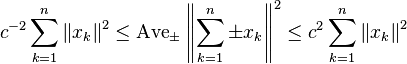  c^{-2} \sum_{k=1}^n \left \|x_k \right \|^2 \le \operatorname{Ave}_{\pm} \left \| \sum_{k=1}^n \pm x_k \right \|^2 \le c^2 \sum_{k=1}^n \left \|x_k \right \|^2