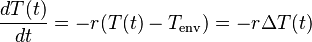  \frac{d T(t)}{d t} = - r (T(t) - T_{\mathrm{env}}) = - r \Delta T(t)\quad 