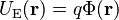 U_\mathrm{E}(\mathbf r) = q \Phi(\mathbf r)