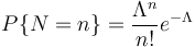  P\{N=n\}=\frac{\Lambda^n}{n!}e^{-\Lambda} 