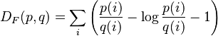 D_F(p, q) = \sum_i \left(\frac {p(i)}{q(i)} - \log \frac{p(i)}{q(i)} - 1 \right)