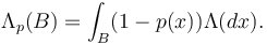  \Lambda_p(B)= \int_B (1-p(x)) \Lambda(dx). 