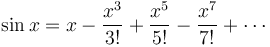 \sin x = x - \frac{x^3}{3!} + \frac{x^5}{5!} - \frac{x^7}{7!} + \cdots 