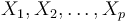 X_1, X_2, \dots, X_p