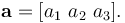 \mathbf{a} = [ a_1\ a_2\ a_3 ].