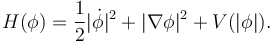 H(\phi) = {1\over 2} |\dot\phi|^2 + |\nabla \phi|^2 + V(|\phi|).