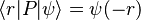 \langle r|P|\psi\rangle=\psi(-r)