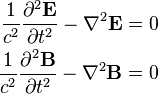 \begin{align}
  \frac{1}{c^2}\frac{\partial^2 \mathbf{E}}{\partial t^2} - \nabla^2 \mathbf{E} = 0 \\
  \frac{1}{c^2}\frac{\partial^2 \mathbf{B}}{\partial t^2} - \nabla^2 \mathbf{B} = 0
\end{align}