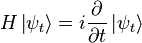  H \left| \psi_t \right\rangle = i \frac{\partial}{\partial t} \left| \psi_t \right\rangle