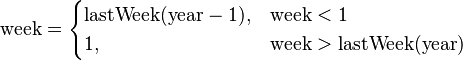 \mathrm{week} = \begin{cases}
  \mathrm{lastWeek}(\mathrm{year}-1), & \mathrm{week}<1 \\
  1,  & \mathrm{week}>\mathrm{lastWeek}(\mathrm{year})
\end{cases}
