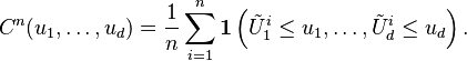 C^n(u_1,\dots,u_d) = \frac{1}{n} \sum_{i=1}^n \mathbf{1}\left(\tilde{U}_1^i\leq u_1,\dots,\tilde{U}_d^i\leq u_d\right).