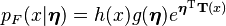 p_F(x|\boldsymbol{\eta}) = h(x)g(\boldsymbol{\eta})e^{\boldsymbol{\eta}^{\rm T}\mathbf{T}(x)}