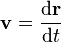 \bold{v}=\frac{\mathrm{d}\bold{r}}{\mathrm{d}t}