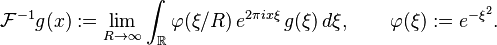 \mathcal{F}^{-1}g(x):=\lim_{R\to\infty}\int_{\mathbb{R}} \varphi(\xi/R)\,e^{2\pi ix\xi}\,g(\xi)\,d\xi,\qquad\varphi(\xi):=e^{-\xi^2}.