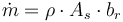 \dot{m} = \rho \cdot A_s \cdot b_r