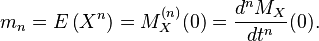 m_n = E \left( X^n \right) = M_X^{(n)}(0) = \frac{d^n M_X}{dt^n}(0).