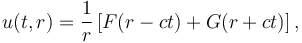  u(t,r) = \frac{1}{r} \left[F(r-ct) + G(r+ct) \right],