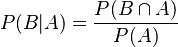 
    P(B | A) = {P(B \cap A) \over P(A)}
  