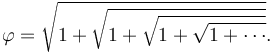 \varphi = \sqrt{1 + \sqrt{1 + \sqrt{1 + \sqrt{1 + \cdots}}}}.