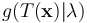 g(T(\mathbf{x})|\lambda)