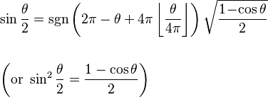 \begin{align}&\sin \frac{\theta}{2} = \sgn \left(2 \pi - \theta + 4 \pi \left\lfloor \frac{\theta}{4\pi} \right\rfloor \right) \sqrt{\frac{1 \! - \! \cos \theta}{2}} \\ \\
&\left(\mathrm{or}\,\,\sin^2\frac{\theta}{2}=\frac{1-\cos\theta}{2}\right)\end{align}