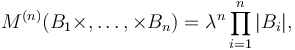  M^{(n)}(B_1\times,\dots,\times B_n)=\lambda^n \prod_{i=1}^n |B_i|, 