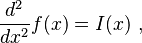  \frac{d^2}{d x^2} f(x) = I(x) ~,