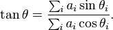 \tan \theta=\frac{\sum_i a_i \sin\theta_i}{\sum_i a_i \cos\theta_i}.