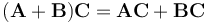 (\mathbf{A} + \mathbf{B} )\mathbf{C} = \mathbf{AC} + \mathbf{BC}