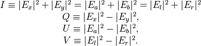  \begin{matrix}
I \equiv |E_x|^{2} + |E_y|^{2} = |E_a|^{2} + |E_b|^{2} = |E_l|^{2} + |E_r|^{2} \\
Q \equiv |E_x|^{2} - |E_y|^{2}, \\
U \equiv |E_a|^{2} - |E_b|^{2}, \\
V \equiv |E_l|^{2} - |E_r|^{2}.
\end{matrix} 