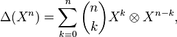 \Delta(X^n) = \sum_{k=0}^n \dbinom{n}{k} X^k\otimes X^{n-k},