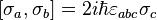  [ \sigma_a , \sigma_b ] = 2i \hbar \varepsilon_{abc} \sigma_c 