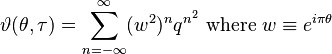 
\vartheta(\theta,\tau)=\sum_{n=-\infty}^\infty (w^2)^n q^{n^2}
 \text{ where } w \equiv e^{i\pi \theta}