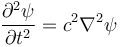 { \partial^2 \psi \over \partial t^2 } = c^2 \nabla^2\psi 