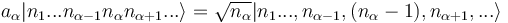 a_{\alpha}|n_{1}...n_{\alpha -1}n_{\alpha}n_{\alpha +1}...\rangle = \sqrt{n_{\alpha}}|n_{1}...,n_{\alpha -1},(n_{\alpha}-1),n_{\alpha+1},...\rangle