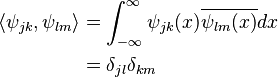 \begin{align}
  \langle\psi_{jk},\psi_{lm}\rangle &= \int_{-\infty}^\infty \psi_{jk}(x)\overline{\psi_{lm}(x)}dx \\
                                    &=\delta_{jl}\delta_{km}
\end{align}