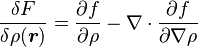 
\frac{\delta F}{\delta\rho(\boldsymbol{r})} = \frac{\partial f}{\partial\rho} - \nabla \cdot \frac{\partial f}{\partial\nabla\rho} 
