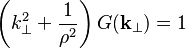  \left( k_\perp^2 +\frac{1}{\rho^2} \right)G(\mathbf{k}_\perp) = 1  