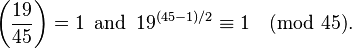 \left(\frac{19}{45}\right) = 1\,\text{ and }\,19^{(45-1)/2} \equiv 1\pmod{45}.