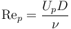 \mathrm{Re}_p=\frac{U_p D}{\nu}