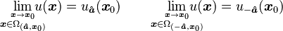 \lim_{\overset{\boldsymbol{x}\rightarrow \boldsymbol{x}_0}{\boldsymbol{x}\in\Omega_{({\boldsymbol{\hat{a}}},\boldsymbol{x}_0)}}}\!\!\!\!\!\!u(\boldsymbol{x})=u_{\boldsymbol{\hat a}}(\boldsymbol{x}_0) \qquad \lim_{\overset{\boldsymbol{x}\rightarrow \boldsymbol{x}_0}{\boldsymbol{x}\in\Omega_{(-{\boldsymbol{\hat{a}}},\boldsymbol{x}_0)}}}\!\!\!\!\!\!\!u(\boldsymbol{x})=u_{-\boldsymbol{\hat a}}(\boldsymbol{x}_0)