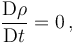 \frac{\mathrm{D} \rho}{\mathrm{D}t} = 0 \, ,