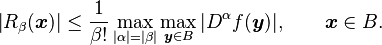 \left|R_\beta(\boldsymbol{x})\right| \leq \frac{1}{\beta!} \max_{|\alpha|=|\beta|} \max_{\boldsymbol{y}\in B} |D^\alpha f(\boldsymbol{y})|, \qquad \boldsymbol{x}\in B. 