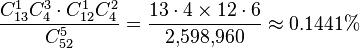 \frac {C_{13}^1 C_4^3 \cdot C_{12}^1 C_4^2} {C_{52}^5} = \frac{13 \cdot 4 \times 12 \cdot 6}{2{,}598{,}960} \approx 0.1441 \% 