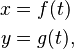 \begin{align}
x&=f(t)\\
y&=g(t),
\end{align}
