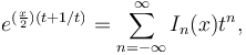 e^{(\frac{x}{2})(t+1/t)} = \sum_{n=-\infty}^\infty I_n(x) t^n,\!