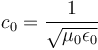 c_0 = \frac{1}{\sqrt{\mu_0 \epsilon_0}}